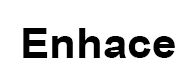 Enhace
