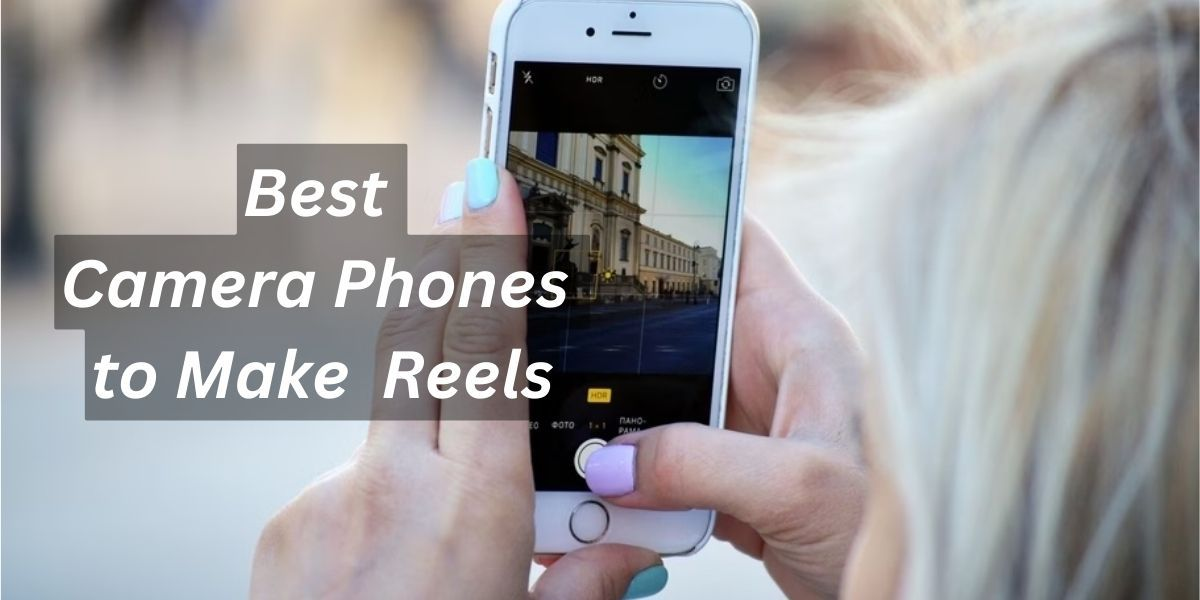 https://cmv360.s3.ap-southeast-1.amazonaws.com/Best_Camera_Phones_to_Make_Reel_47a93d5911.jpg