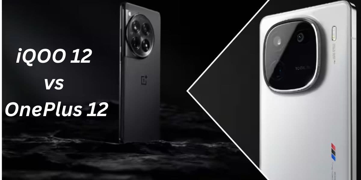 iQOO 12 vs OnePlus 12: Choosing Your Next Smartphone