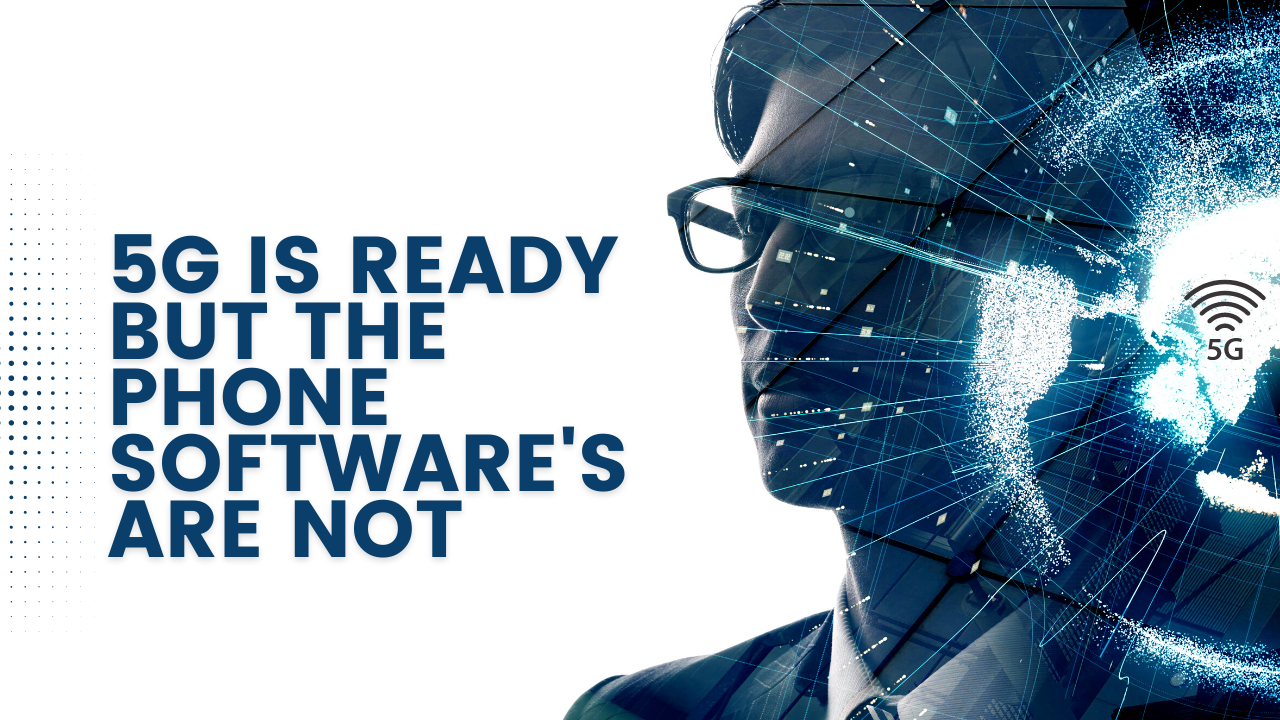 5G is ready but the phone software is not