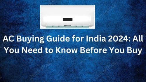 AC Buying Guide for India 2024: All You Need to Know Before You Buy