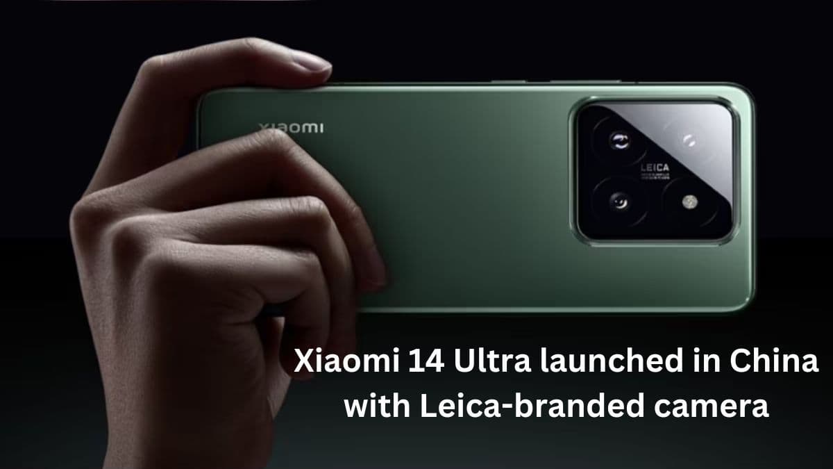 Xiaomi 14 Ultra Launched with Leica-Branded Camera