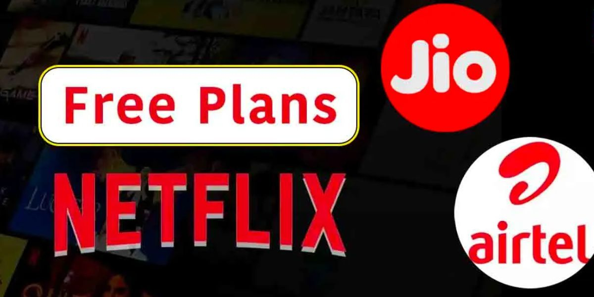 Free Netflix with Airtel and Jio Mobile Plans