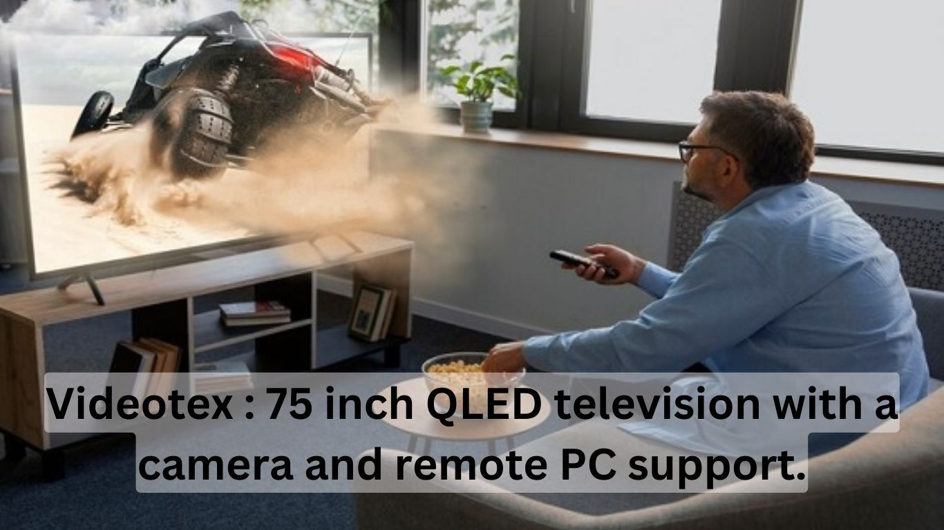 Videotex is introducing a cutting-edge 75 inch QLED television with a camera and remote PC support