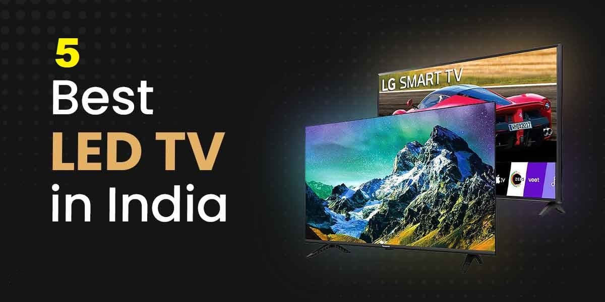 5 Best LED TVs in India (2023)