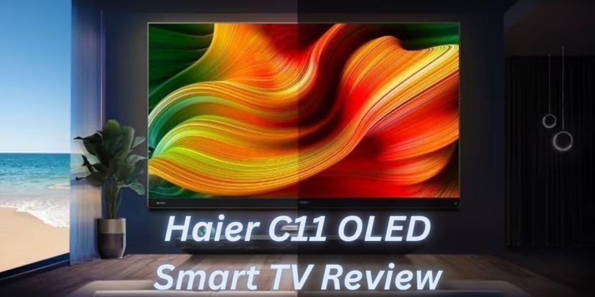 Haier C11 OLED TV Review: Elevating Immersion with 120Hz Display and Harman Kardon Audio